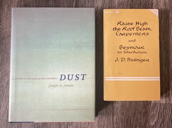 Dust by Joseph Amato and Raise High the Roof Beam Carpenters and Seymour an Introduction by JD Salinger