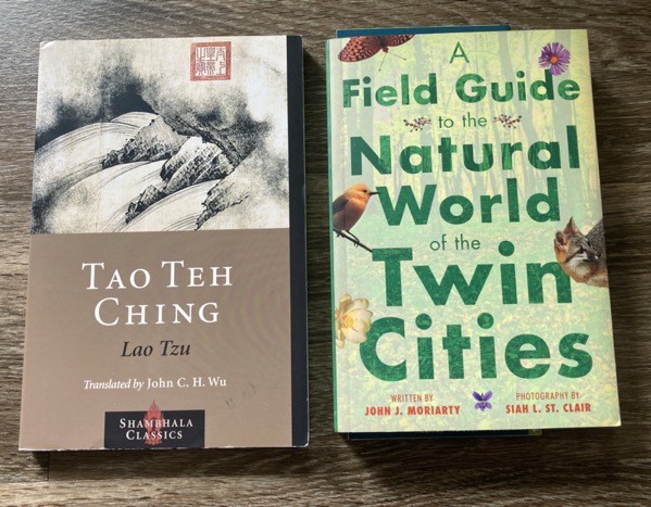 Tao Teh Ching translated by John C H Wu and A Field Guite to the Natural World of the Twin Cities