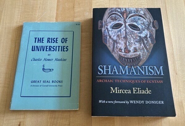 The Rise of Universities by CH Haskins and Shamanism by Mircea Eliade